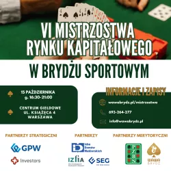 VI Mistrzostwa Rynku Kapitałowego w Brydżu Sportowym. 15 października 2024 od 14:30 do 21:00 w Centrum Giełdowym przy ul. Książęcej 4 w Warszawie. Informacje i zapisy: www.brydz.pl/mistrzostwa. Telefon: 693 264 277